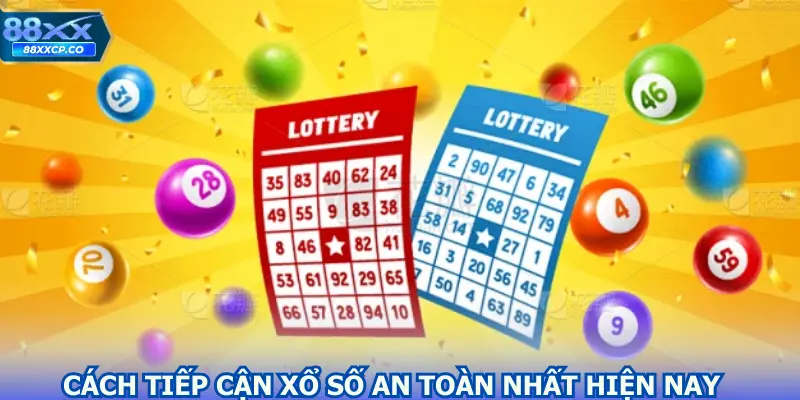 Cách tiếp cận Xổ số an toàn nhất hiện nay