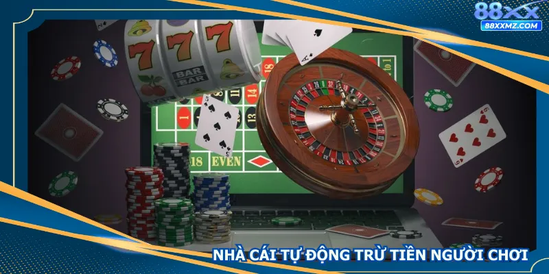 Nhà Cái Tự Động Trừ Tiền Người Chơi - Thông Tin Tại 88XX